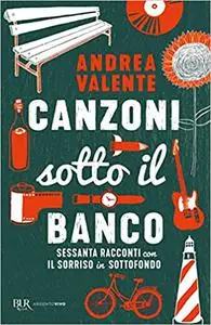 Canzoni sotto il banco. Sessanta racconti con il sorriso in sottofondo - Andrea Valente