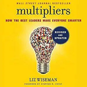 Multipliers, Revised and Updated: How the Best Leaders Make Everyone Smarter [Audiobook]