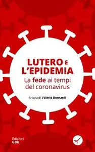 Lutero e l'epidemia: La fede ai tempi del coronavirus