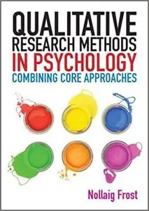 Qualitative research methods in psychology: combining core approaches: From core to combined approaches (Repost)