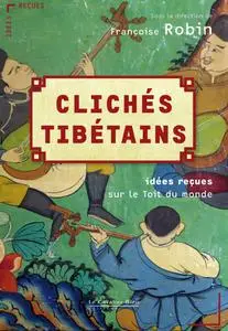 Françoise Robin, "Clichés tibétains : idées reçues sur le toit du monde"