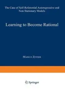 Learning to Become Rational: The Case of Self-Referential Autoregressive and Non-Stationary Models