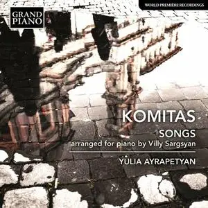 Yulia Ayrapetyan - Komitas: Songs (Arr. V. Sargsyan for Piano) (2022)