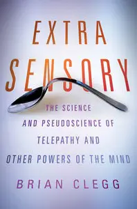 Extra Sensory: The Science and Pseudoscience of Telepathy and Other Powers of the Mind (repost)