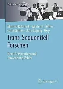 Trans-Sequentiell Forschen: Neue Perspektiven und Anwendungsfelder