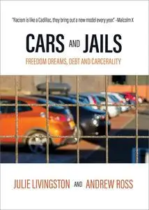 Cars and Jails: Freedom Dreams, Debt and Carcerality