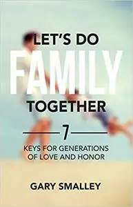 Let's Do Family Together: 7 Keys for Generations of Love and Honor