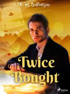 «Twice Bought» by R. M Ballantyne