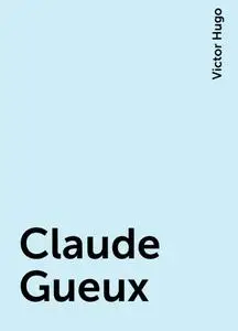 «Claude Gueux» by Victor Hugo