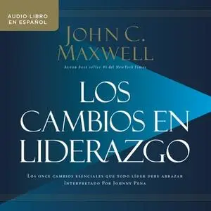 «Los cambios en liderazgo» by John C. Maxwell