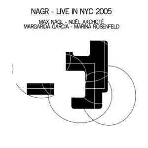 Max Nagl, Noel Akchote, Margarida Garcia, Marina Rosenfeld - NAGR (Live in NYC 2005) (2016)