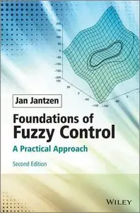 Foundations of Fuzzy Control: A Practical Approach, 2nd Edition (repost)