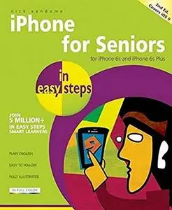 iPhone for Seniors in easy steps, 2nd edition - covers iPhone 6s, iPhone 6s Plus and iOS 9