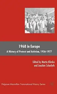 1968 in Europe: A History of Protest and Activism, 1956-1977 (Palgrave Macmillan Transnational History) (Repost)
