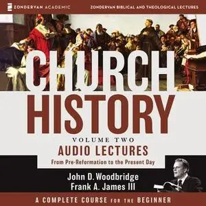 «Church History, Volume Two: Audio Lectures» by John D. Woodbridge,Frank A. James III