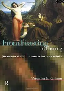 From Feasting to Fasting, the Evolution of a Sin. Attitudes to Food in Late Antiquity