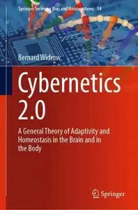 Cybernetics 2.0 : A General Theory of Adaptivity and Homeostasis in the Brain and in the Body