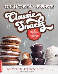 Gluten-Free Classic Snacks: 100 Recipes for the Brand-Name Treats You Love (Gluten-free on a Shoestring)