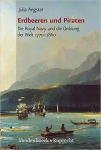 Erdbeeren und Piraten: Die Royal Navy und die Ordnung der Welt 1770-1860