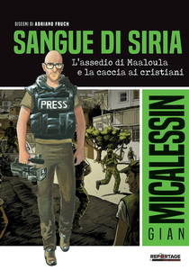 Reportage Graphic Journalism - Volume 2 - Sangue Di Siria, L'assedio Di Maaloula E La Caccia Ai Cristiani