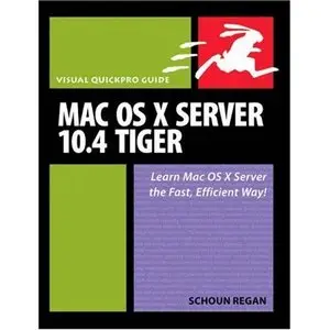 MAC OS X Server 10.4 Tiger: Visual QuickPro Guide by Schoun Regan [Repost]