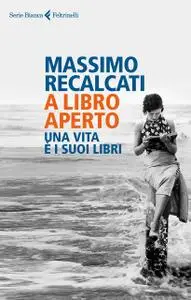 Massimo Recalcati - A libro aperto. Una vita è i suoi libri