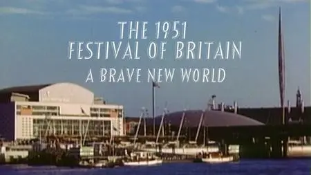 BBC - The 1951 Festival of Britain: A Brave New World (2011)