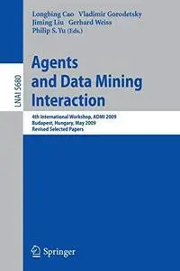 Agents and Data Mining Interaction: 4th International Workshop, ADMI 2009, Budapest, Hungary, May 10-15,2009, Revised Selected
