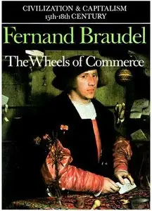 The Wheels of Commerce (Civilization and Capitalism: 15Th-18th Century -Volume 2) (repost)