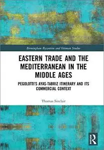 Eastern Trade and the Mediterranean in the Middle Ages: Pegolotti’s Ayas-Tabriz Itinerary and its Commercial Context