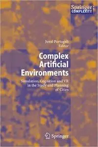 Complex Artificial Environments: Simulation, Cognition and VR in the Study and Planning of Cities (Repost)