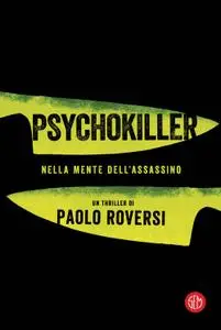 Paolo Roversi - Psychokiller. Nella mente dell'assassino