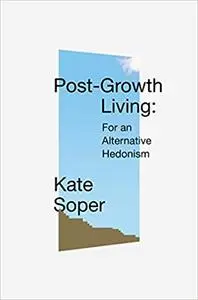 Post-Growth Living: For an Alternative Hedonism