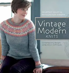Vintage Modern Knits: Contemporary Designs Using Classic Techniques [Repost]
