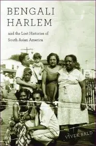 Bengali Harlem and the Lost Histories of South Asian America