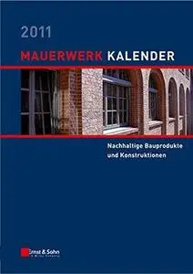 Mauerwerk-Kalender 2011: Schwerpunkt: Nachhaltige Bauprodukte und Konstruktionen