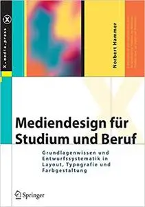 Mediendesign für Studium und Beruf: Grundlagenwissen und Entwurfssystematik in Layout, Typografie und Farbgestaltung (Repost)