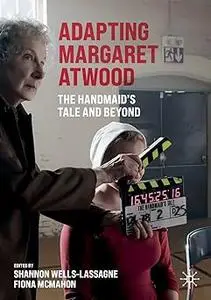 Adapting Margaret Atwood: The Handmaid's Tale and Beyond