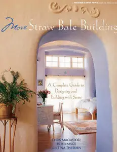 More Straw Bale Building: A Complete Guide to Designing and Building with Straw (Repost)