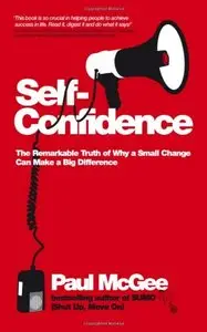 Self-Confidence: The Remarkable Truth of Why a Small Change Can Make a Big Difference (Repost)