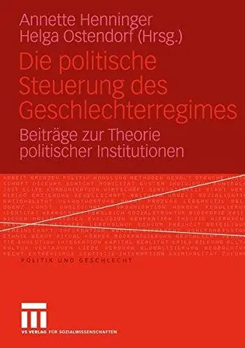 Die politische Steuerung des Geschlechterregimes: Beiträge zur Theorie politischer Institutionen