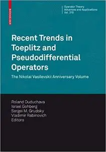 Recent Trends in Toeplitz and Pseudodifferential Operators: The Nikolai Vasilevskii Anniversary Volume