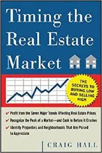 Timing the Real Estate Market : How to Buy Low and Sell High in Real Estate