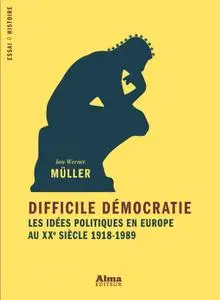 Jan-Werner Muller, "Difficile démocratie : Les idées politiques en Europe au XXe siècle 1918-1989"