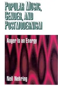 Popular Music, Gender and Postmodernism: Anger Is an Energy