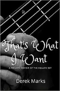 THAT'S WHAT I WANT: A private memoir of The Square Set