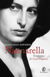 Giancarlo Governi - Nannarella. Il romanzo di Anna Magnani