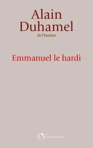 Alain Duhamel, "Emmanuel le Hardi"