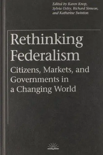 Rethinking Federalism: Citizens, Markets, and Governments in a Changing World