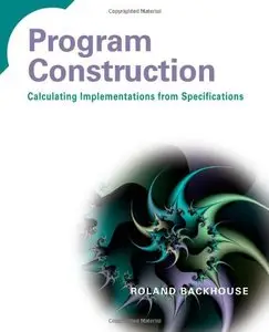 Program Construction: Calculating Implementations from Specifications by Roland Backhouse [Repost]